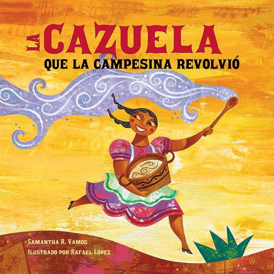 La cazuela que la campesina revolvió (Spanish Edition) - Samantha R. Vamos,Rafael Lopez,Aurora Humaran - ebook