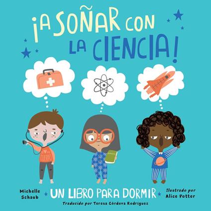 ¡A soñar con la ciencia! (Spanish Edition) - Michelle Schaub,Alice Potter,Teresa Córdova Rodríguez - ebook