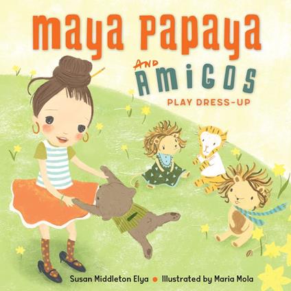 Maya Papaya and Her Amigos Play Dress-Up - Susan Middleton Elya,Maria Mola - ebook