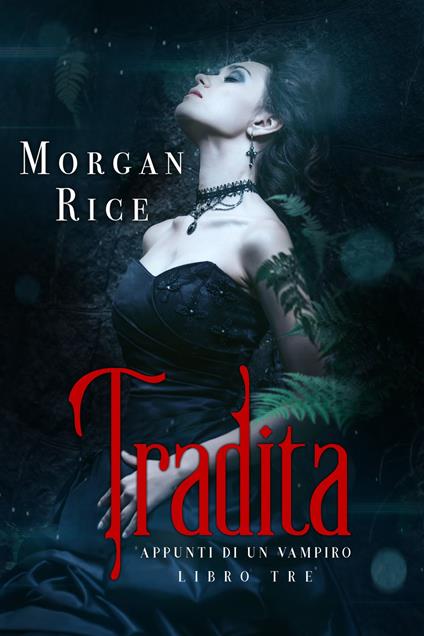 Tradita (Libro #3 In i Appunti Di Un Vampiro) - Morgan Rice - ebook
