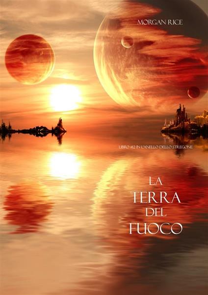 La Terra del Fuoco. L'anello dello stregone. Vol. 12 - Morgan Rice - ebook