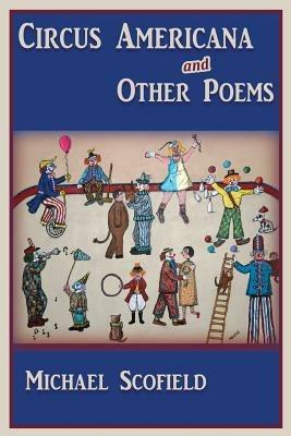 Circus Americana and Other Poems - Michael Scofield - cover
