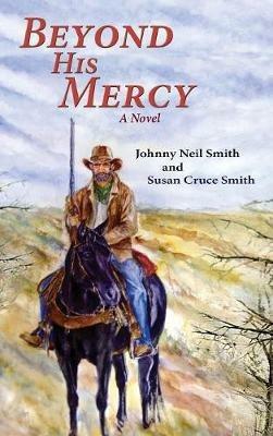 Beyond His Mercy: A Novel (Hardcover) - Johnny Neil Smith - cover