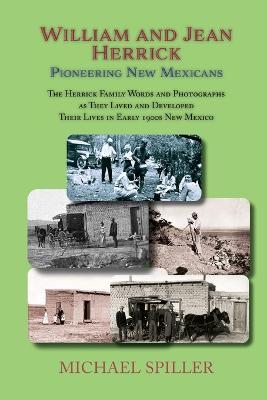 William and Jean Herrick, Pioneering New Mexicans: The Herrick Family in Words and Photographs, Early 1900s New Mexico - Michael Spiller - cover
