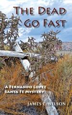 The Dead Go Fast: A Fernando Lopez Santa Fe Mystery