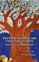 Native American Creation Stories of Family and Friendship: Stories Retold - Teresa Pijoan - cover