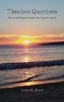 Timeless Questions: How World Religions Explore the Mysteries of Life - James R Davis - cover