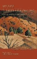 My Life on the Frontier, 1864-1882: Facsimile of Original 1935 Edition; New Foreword by Ray John de Aragon
