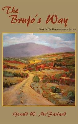 The Brujo's Way: First in the Buenaventura Series - Gerald W McFarland - cover