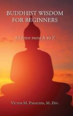 Buddhist Wisdom for Beginners: A Guide from A to Z