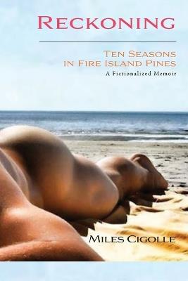 Reckoning: Ten Seasons in Fire Island Pines - Miles Cigolle - cover
