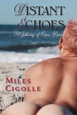 Distant Echoes: A Gathering of Queer Poems - Miles Cigolle - cover