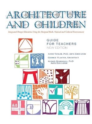 Architecture and Children: Integrated Design Education Using the Designed and Built, Natural and Cultural Environment, New Edition (Hardcover) - Anne Taylor - cover