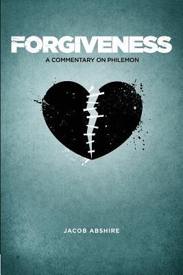Forgiveness: A Commentary on Philemon - Jacob Abshire - cover