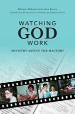 Watching God Work: Ministry among the Macushi