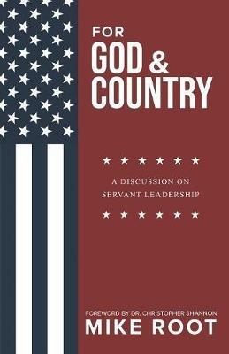 For God and Country: A Discussion on Servant Leadership - Mike Root - cover