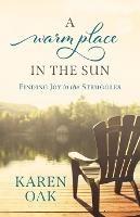A Warm Place in the Sun: Finding Joy in the Struggles - Karen Oak - cover