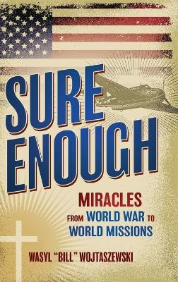 Sure Enough: Miracles From World War to World Missions - Wasyl Bill Wojtaszewski - cover