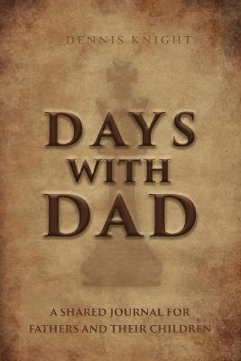 Days With Dad: Shared Journal for Fathers and Their Children - Dennis Knight - cover