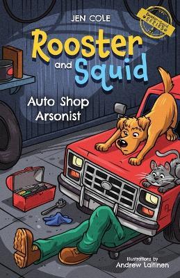 Rooster and Squid: Auto Shop Arsonist - Jen Cole - cover