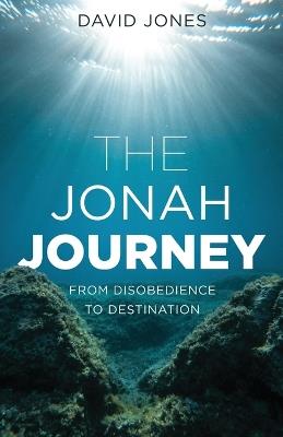 The Jonah Journey: From Disobedience To Destination - David Jones - cover