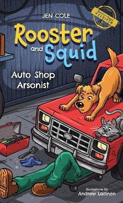 Rooster and Squid: Auto Shop Arsonist - Jen Cole - cover