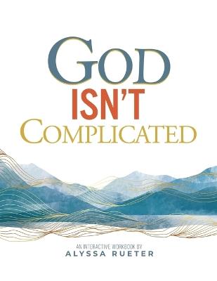 God Isn't Complicated - Alyssa Rueter - cover