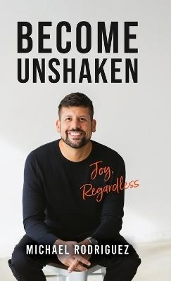 Become Unshaken: Joy, Regardless - Michael Rodriguez - cover
