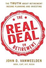 The Real Deal on Retirement: The Truth About Retirement Income Planning and Investing