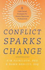 Conflict Sparks Change: 8 Field-Tested Strategies for Human Resources Professionals