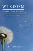 Wisdom Better than Wishing: Book 1 in the 1 Month Wiser series - Kristi Bridges - cover