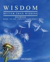 Wisdom Better than Wishing Journal: Book 1 in the 1 Month Wiser series Kristi Bridges - Kristi Bridges - cover