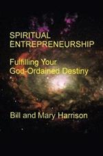 Spiritual Entrepreneurship: Fulfilling Your God-Ordained Destiny