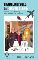 TRAVELING SOLO, but NEVER ALONE: Surviving and Thriving After the Death of a Spouse