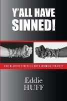 Y'all Have Sinned - How Blaming Others Is Not A Winning Strategy - Eddie Huff - cover