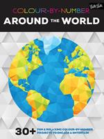 Colour-By-Number: Around the World: 30+ Fun and Relaxing Colour-by-Number Projects to Engage and Entertain