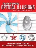 Art of Drawing Optical Illusions: How to draw mind-bending illusions and three-dimensional trick art in graphite and colored pencil - Jonathan Stephen Harris - cover