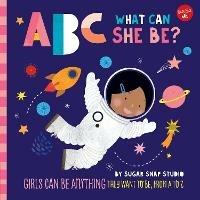 ABC for Me: ABC What Can She Be?: Girls can be anything they want to be, from A to Z - Sugar Snap Studio,Jessie Ford - cover