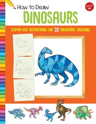 How to Draw Dinosaurs: Step-by-step instructions for 20 prehistoric creatures - cover