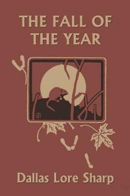 The Fall of the Year - Dallas Lore Sharp,Robert Bruce Horsfall - cover