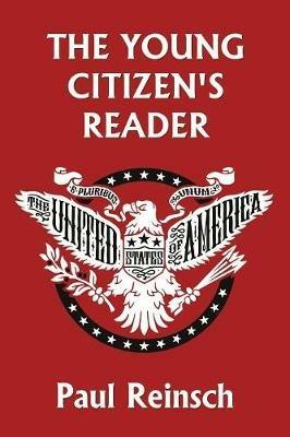 The Young Citizen's Reader - Paul Reinsch - cover