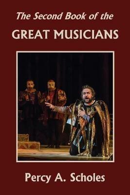 The Second Book of the Great Musicians (Yesterday's Classics) - Percy a Scholes - cover