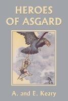 Heroes of Asgard (Color Edition) (Yesterday's Classics) - A And E Keary - cover