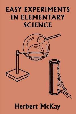 Easy Experiments in Elementary Science (Yesterday's Classics) - Herbert McKay - cover