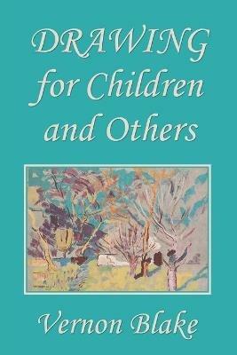 Drawing for Children and Others (Yesterday's Classics) - Vernon Blake - cover