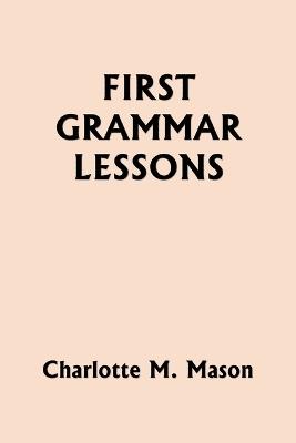 First Grammar Lessons (Yesterday's Classics) - Charlotte M Mason - cover