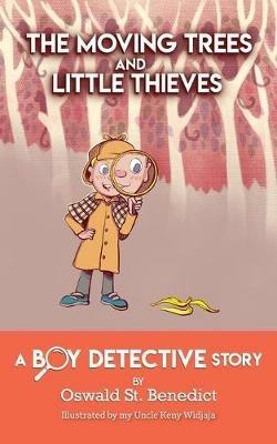 The Moving Trees and Little Thieves: A Boy Detective Story - Oswald St Benedict - cover