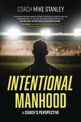 Intentional Manhood: A Coach's Perspective - Mike Stanley - cover