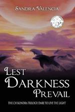 Lest Darkness Prevail: Dare to Live the Light