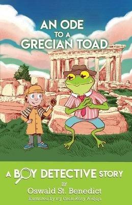 An Ode to a Grecian Toad: A Boy Detective Story - Oswald St Benedict - cover